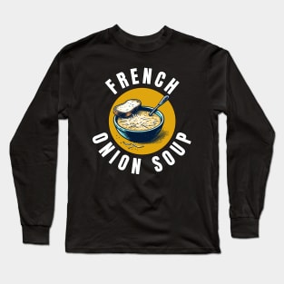 French Onion Soup | Gourmet | Foodie | Chef | Kitchen | Soupe à l'Oignon Gratinée Long Sleeve T-Shirt